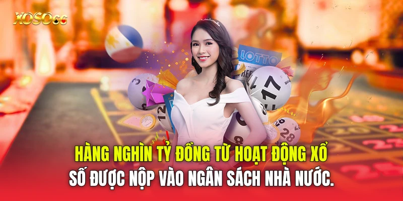 Hàng nghìn tỷ đồng từ hoạt động xổ số được nộp vào ngân sách nhà nước.