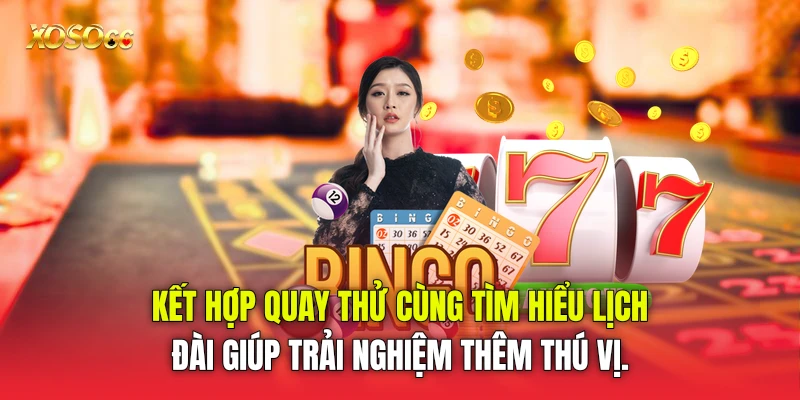 Kết hợp quay thử cùng tìm hiểu lịch đài giúp trải nghiệm thêm thú vị.