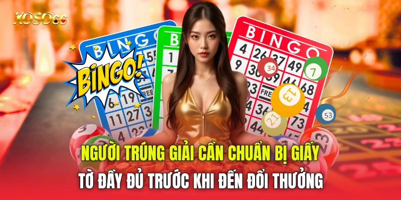 Người trúng giải cần chuẩn bị giấy tờ đầy đủ trước khi đến đổi thưởng