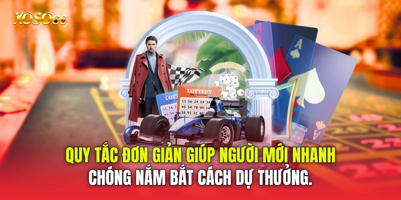 Quy tắc đơn giản giúp người mới nhanh chóng nắm bắt cách dự thưởng.