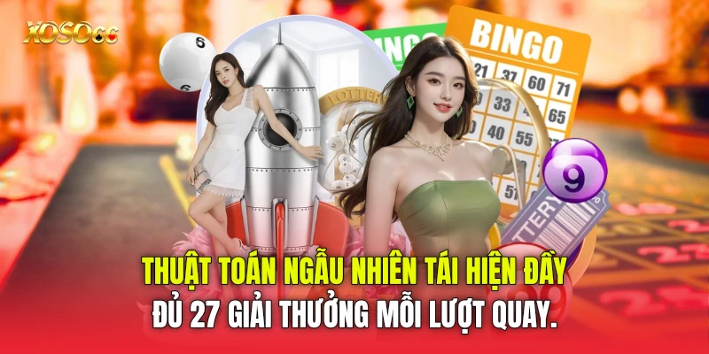 Thuật toán ngẫu nhiên tái hiện đầy đủ 27 giải thưởng mỗi lượt quay.