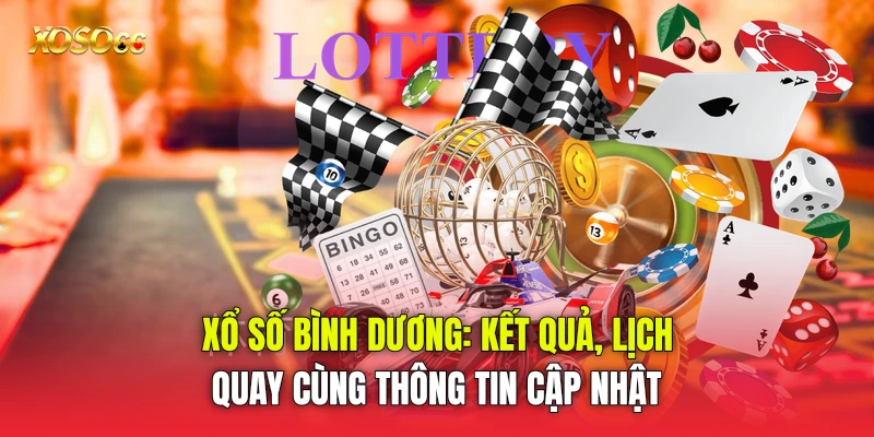 Xổ Số Bình Dương: Kết Quả, Lịch Quay Cùng Thông Tin Cập Nhật